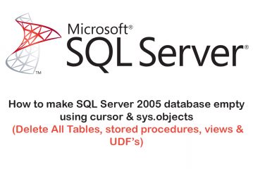 How to make SQL Server 2005 database empty using cursor & sys.objects (Delete All Tables, stored procedures, views & UDF’s)