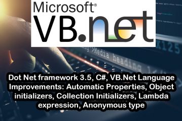 Dot Net framework 3.5, C#, VB.Net Language Improvements: Automatic Properties, Object initializers, Collection Initializers, Lambda expression, Anonymous type